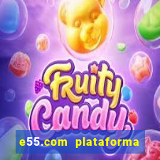 e55.com plataforma de jogos